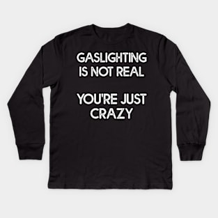 Gaslighting Is Not Real Cool Kids Long Sleeve T-Shirt